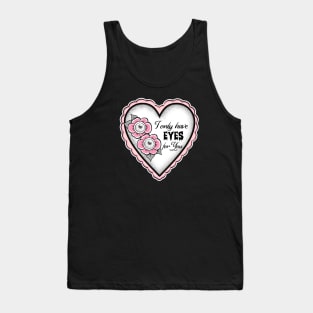 I only have Eyes for you Tank Top